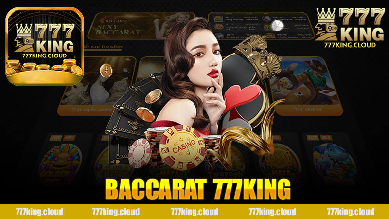 Khám Phá Baccarat Nhà Cái 777King - Trải Nghiệm Đỉnh Cao Trong Giải Trí Cờ Bạc