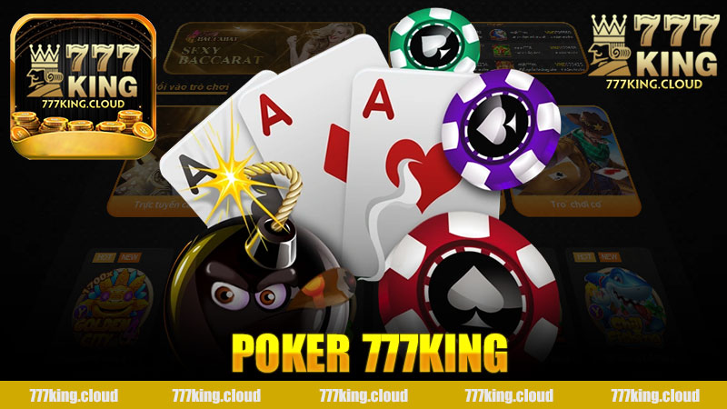 Trải Nghiệm Thú Vị Với Poker Nhà Cái 777King - Khám Phá Giải Trí Đỉnh Cao