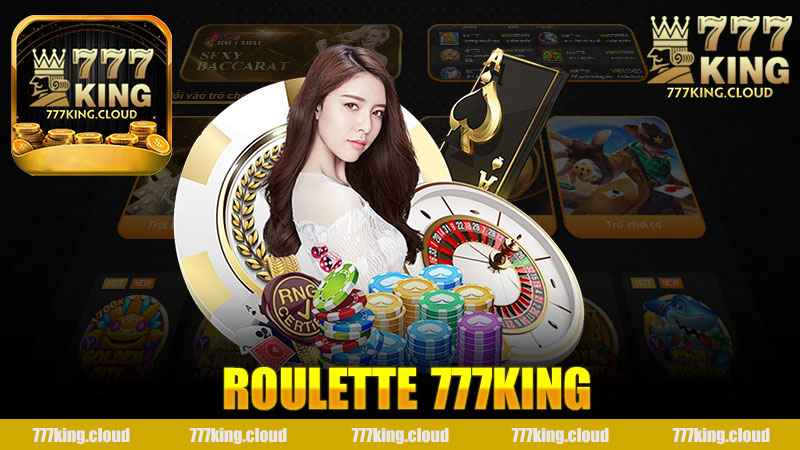 Trải Nghiệm Đầy Hấp Dẫn Với Roulette Nhà Cái 777King - Khám Phá Thế Giới Cờ Bạc